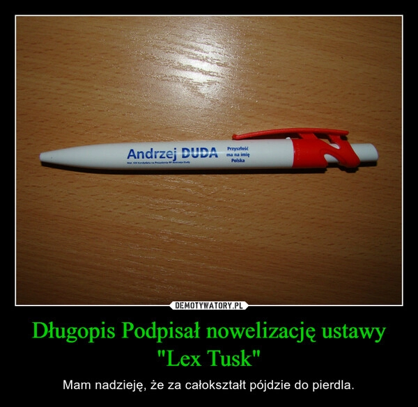 
    Długopis Podpisał nowelizację ustawy "Lex Tusk"