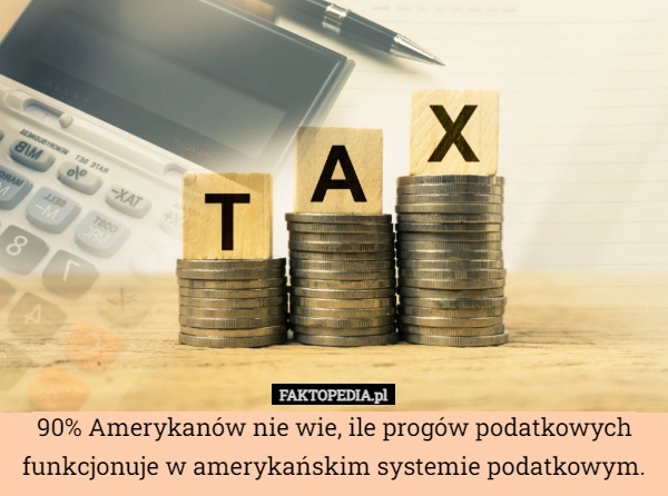 
    90% Amerykanów nie wie, ile progów podatkowych funkcjonuje w amerykańskim