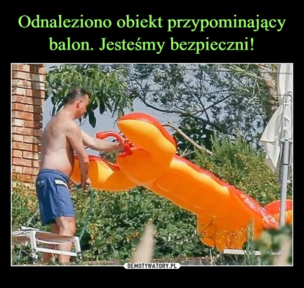 
    Odnaleziono obiekt przypominający balon. Jesteśmy bezpieczni!