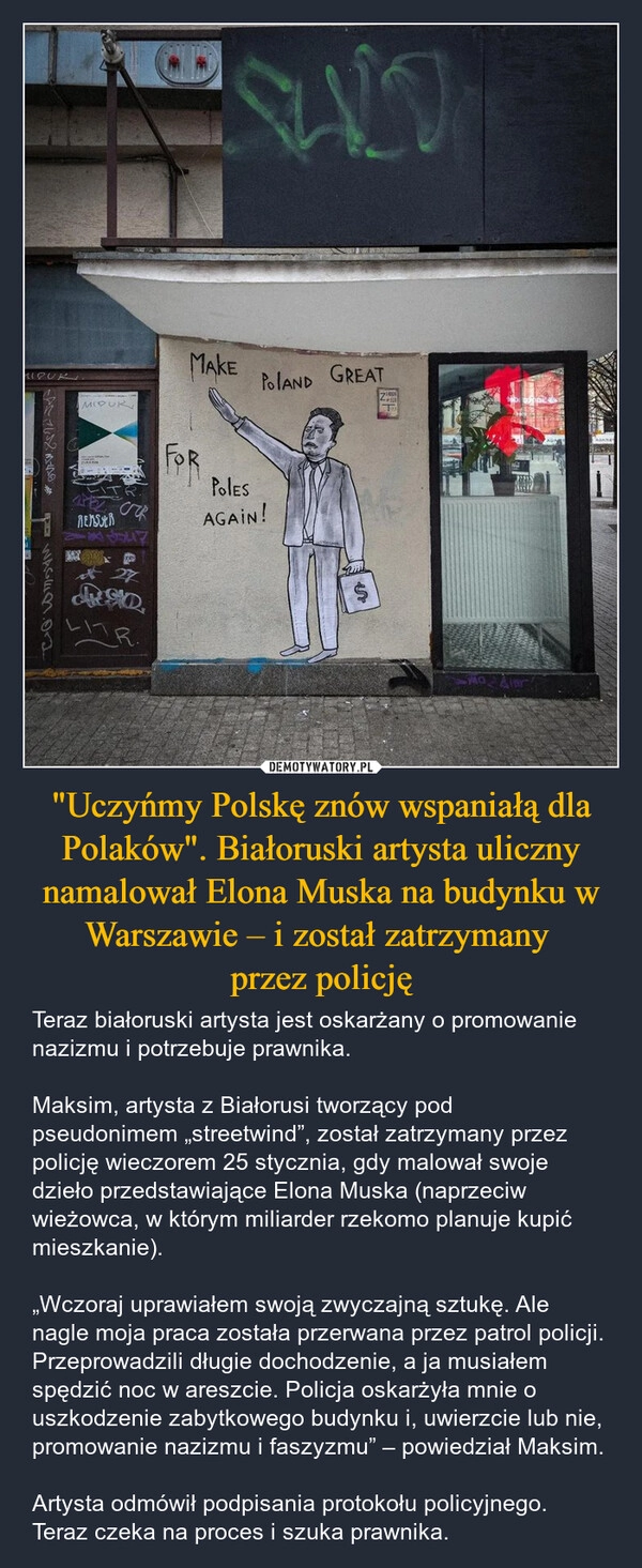 
    "Uczyńmy Polskę znów wspaniałą dla Polaków". Białoruski artysta uliczny namalował Elona Muska na budynku w Warszawie – i został zatrzymany 
przez policję