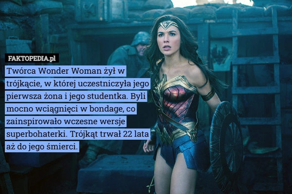 
    Twórca Wonder Woman żył w trójkącie, w której uczestniczyła jego pierwsza