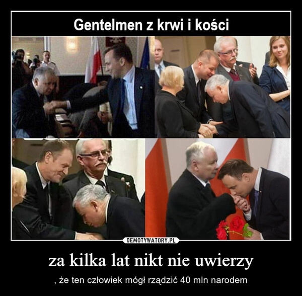 
    za kilka lat nikt nie uwierzy