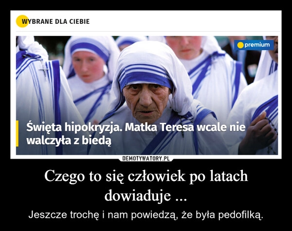 
    Czego to się człowiek po latach dowiaduje ...