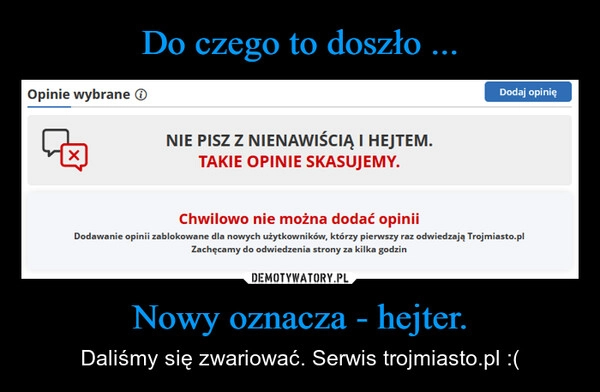 
    Do czego to doszło ... Nowy oznacza - hejter.