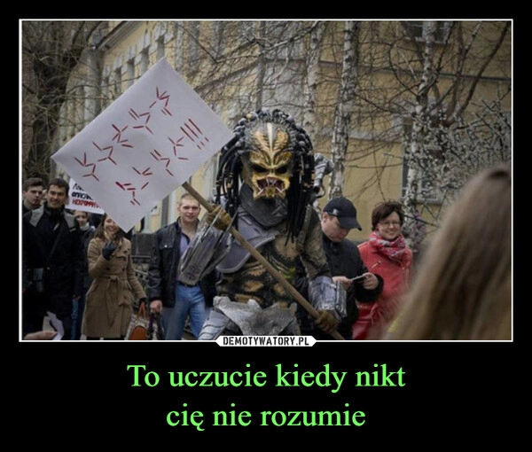 
    To uczucie kiedy nikt
cię nie rozumie