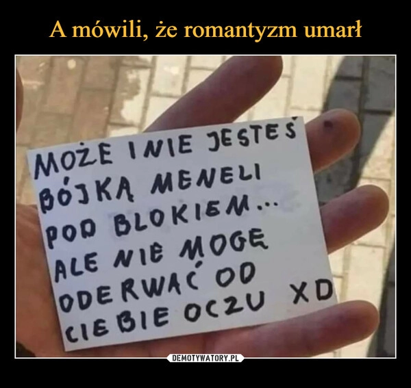 
    A mówili, że romantyzm umarł