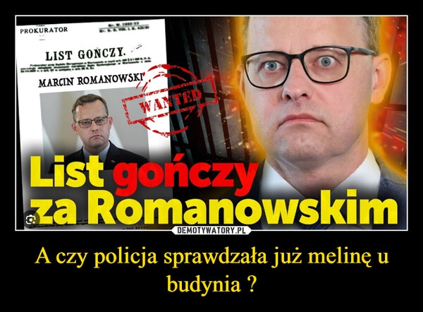 
    A czy policja sprawdzała już melinę u budynia ?