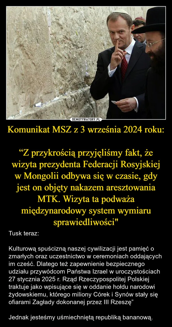 
    Komunikat MSZ z 3 września 2024 roku: 
“Z przykrością przyjęliśmy fakt, że wizyta prezydenta Federacji Rosyjskiej w Mongolii odbywa się w czasie, gdy jest on objęty nakazem aresztowania MTK. Wizyta ta podważa międzynarodowy system wymiaru sprawiedliwości"