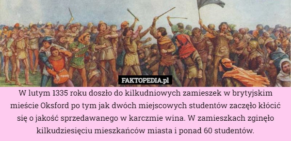 
    
			W lutym 1335 roku doszło do kilkudniowych zamieszek w brytyjskim mieście					