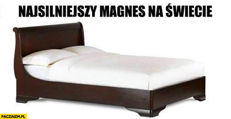 
    Najsilniejszy magnes na świecie łóżko