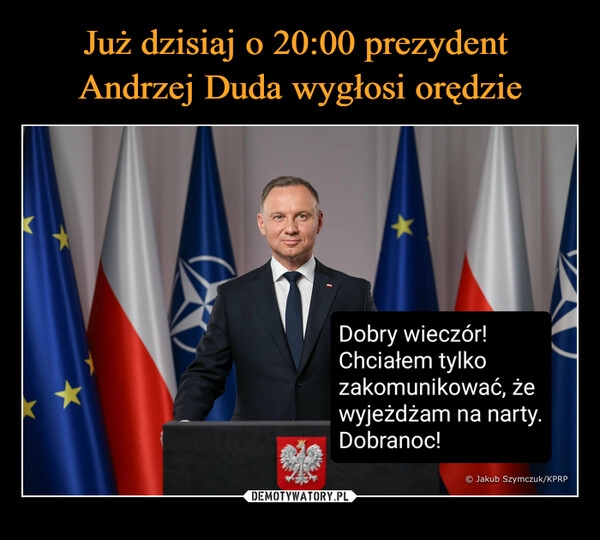 
    Już dzisiaj o 20:00 prezydent 
Andrzej Duda wygłosi orędzie