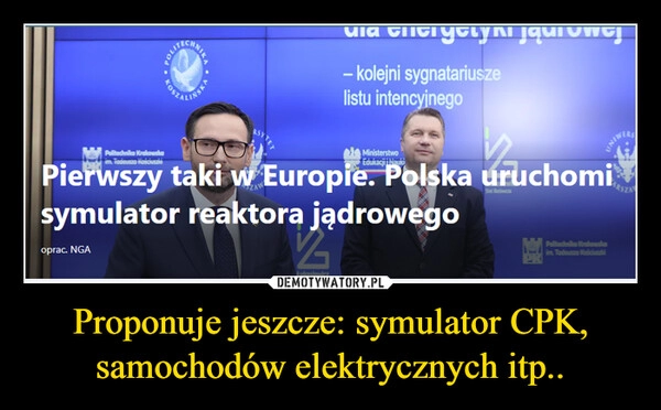 
    Proponuje jeszcze: symulator CPK, samochodów elektrycznych itp..