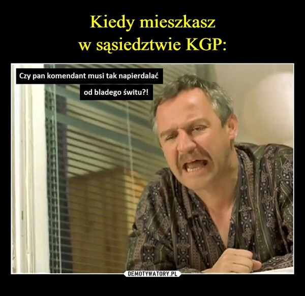 
    
Kiedy mieszkasz
w sąsiedztwie KGP: 