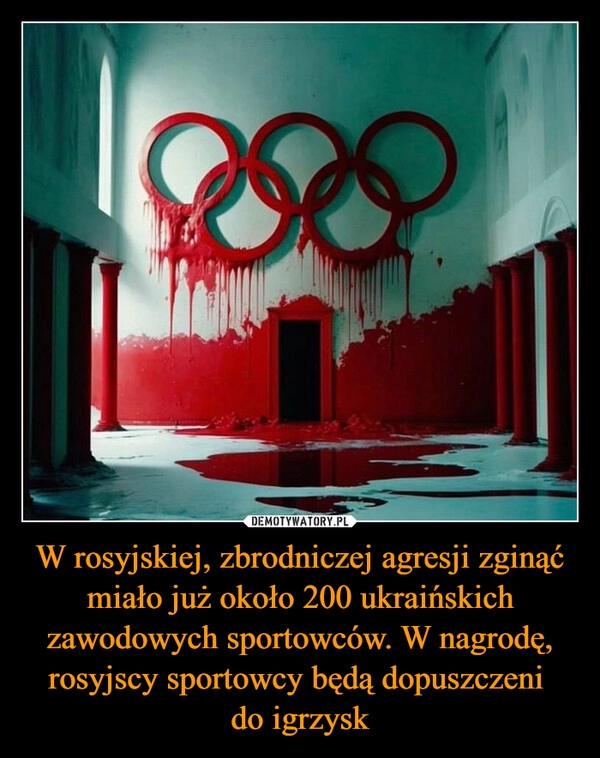 
    W rosyjskiej, zbrodniczej agresji zginąć miało już około 200 ukraińskich zawodowych sportowców. W nagrodę, rosyjscy sportowcy będą dopuszczeni 
do igrzysk