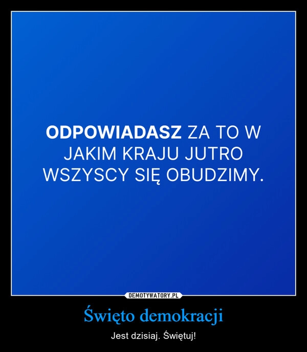 
    Święto demokracji