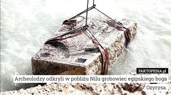 
    Archeolodzy odkryli w pobliżu Nilu grobowiec egipskiego boga Ozyrysa.