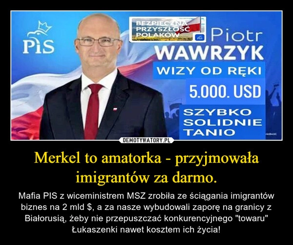 
    Merkel to amatorka - przyjmowała imigrantów za darmo.