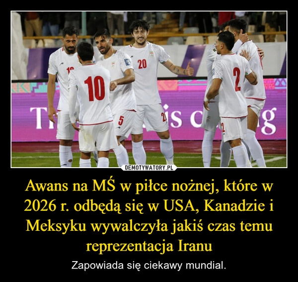
    Awans na MŚ w piłce nożnej, które w 2026 r. odbędą się w USA, Kanadzie i Meksyku wywalczyła jakiś czas temu reprezentacja Iranu