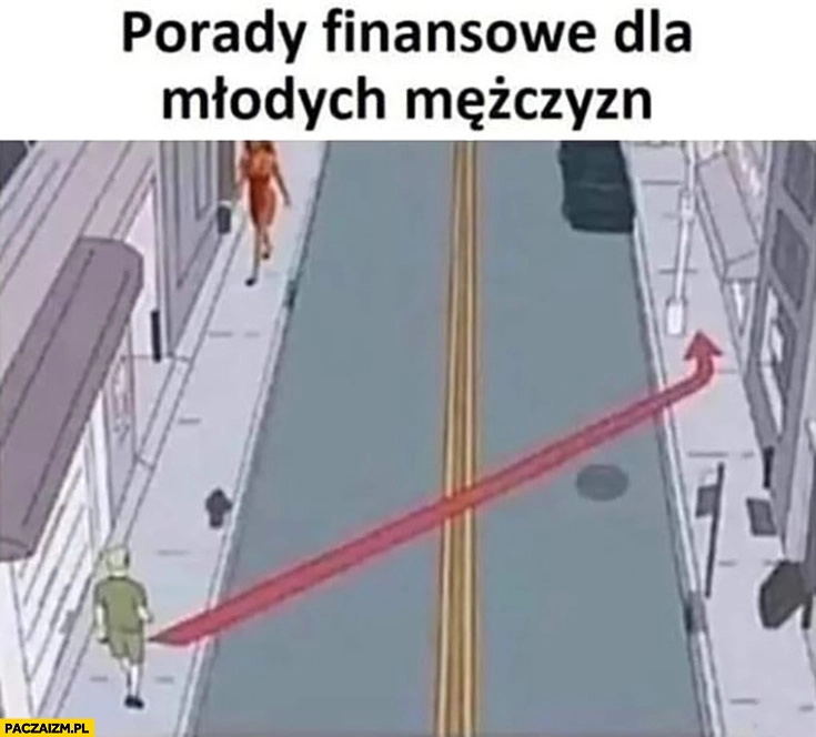 
    Porady finansowe dla mężczyzn unikać kobiet przejście na druga stronę ulicy
