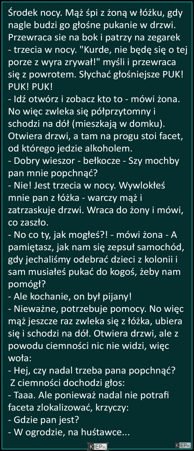 
    Środek nocy. Mąż śpi z żoną w łóżku, gdy nagle budzi go głośne pukanie w drzwi...