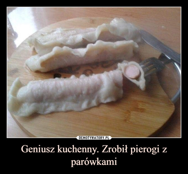 
    
Geniusz kuchenny. Zrobił pierogi z parówkami 