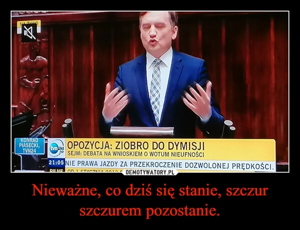 
    
Nieważne, co dziś się stanie, szczur szczurem pozostanie. 