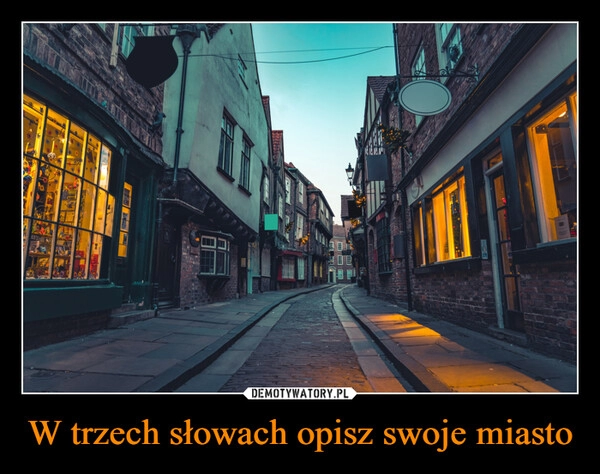 
    W trzech słowach opisz swoje miasto