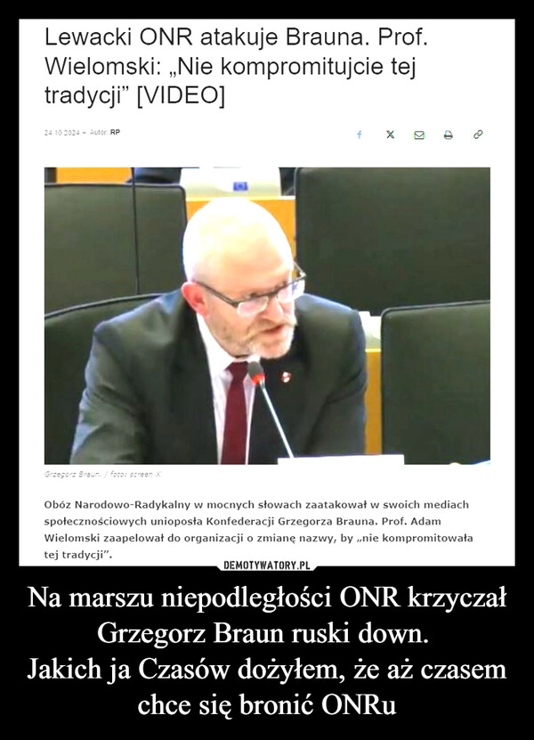 
    Na marszu niepodległości ONR krzyczał Grzegorz Braun ruski down. 
Jakich ja Czasów dożyłem, że aż czasem chce się bronić ONRu