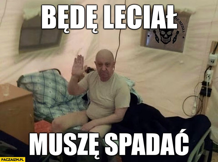 
    Prigożyn będę leciał muszę spadać