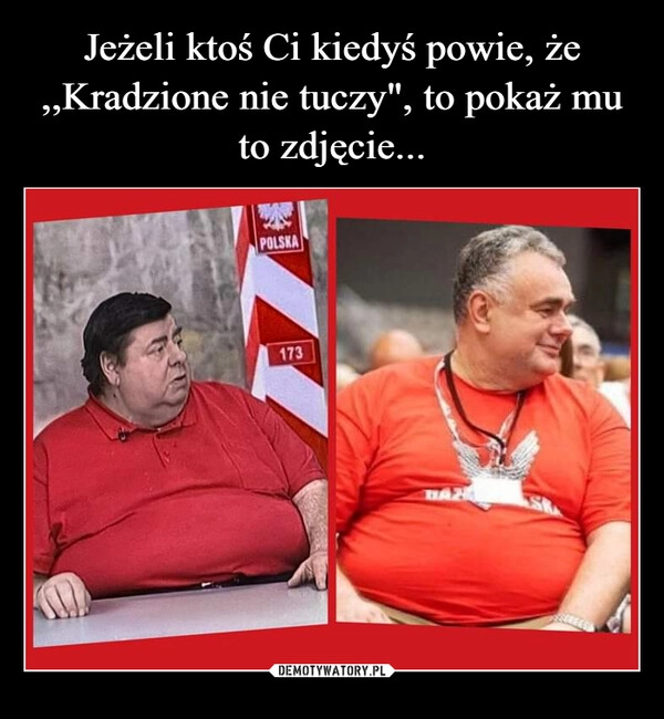 
    Jeżeli ktoś Ci kiedyś powie, że ,,Kradzione nie tuczy", to pokaż mu to zdjęcie...