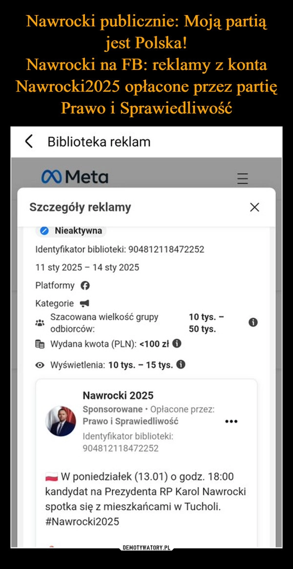 
    Nawrocki publicznie: Moją partią jest Polska!
Nawrocki na FB: reklamy z konta Nawrocki2025 opłacone przez partię Prawo i Sprawiedliwość