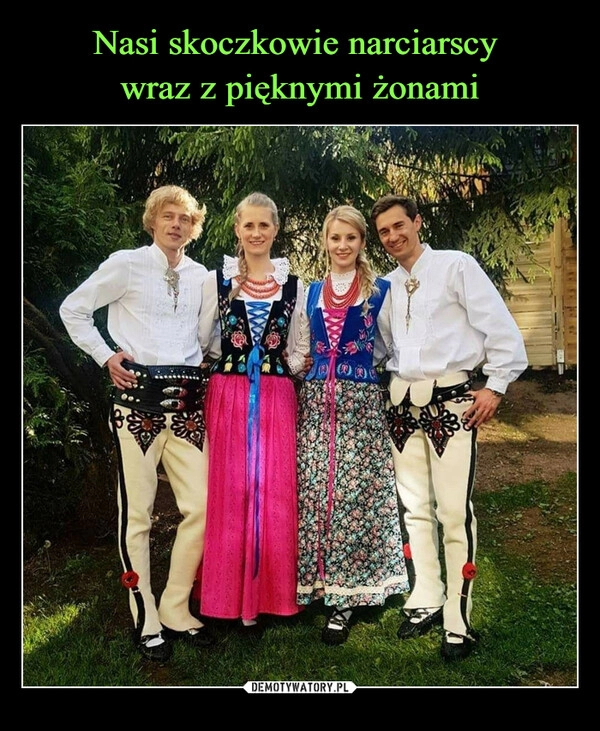 
    Nasi skoczkowie narciarscy
wraz z pięknymi żonami 