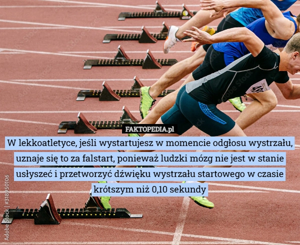 
    W lekkoatletyce, jeśli wystartujesz w momencie odgłosu wystrzału, uznaje