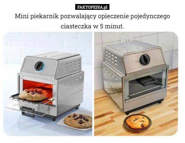 
    Mini piekarnik pozwalający opieczenie pojedynczego ciasteczka w 5 minut.