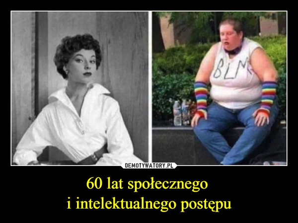 
    60 lat społecznego 
i intelektualnego postępu