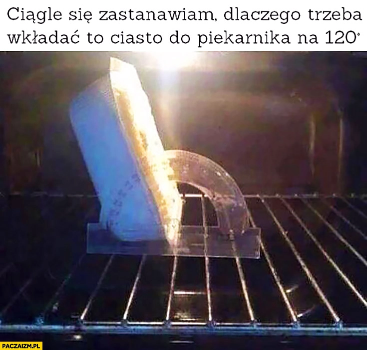 
    Ciągle się zastanawiam dlaczego trzeba wkładać ciasto do piekarnika na 120 stopni? Kąt ustawienia temperatura