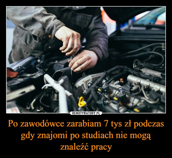 
    Po zawodówce zarabiam 7 tys zł podczas gdy znajomi po studiach nie mogą znaleźć pracy