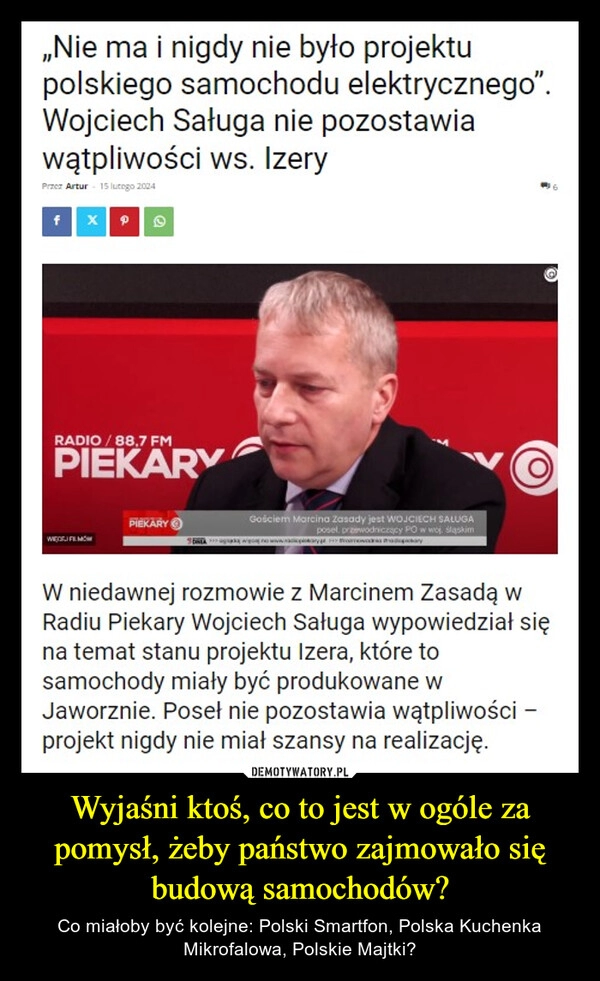 
    Wyjaśni ktoś, co to jest w ogóle za pomysł, żeby państwo zajmowało się budową samochodów?