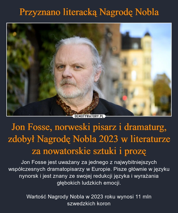 
    Przyznano literacką Nagrodę Nobla Jon Fosse, norweski pisarz i dramaturg, zdobył Nagrodę Nobla 2023 w literaturze za nowatorskie sztuki i prozę