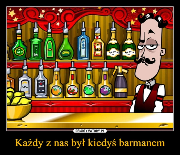 
    Każdy z nas był kiedyś barmanem