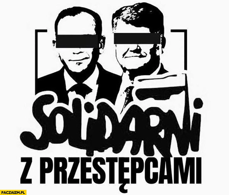 
    Solidarni z przestępcami Kamiński Wąsik