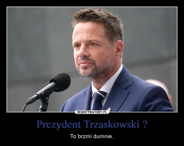 
    Prezydent Trzaskowski ?