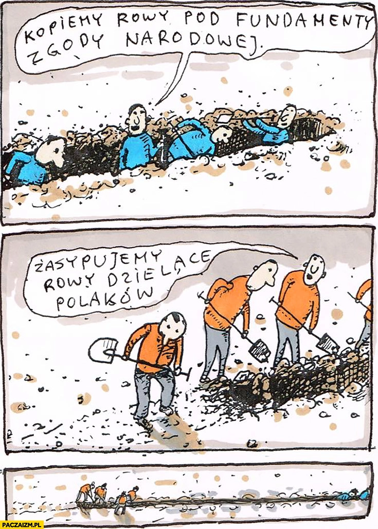 
    Kopiemy rowy pod fundamenty zgody narodowej, zasypujemy rowy dzielące Polaków Raczkowski