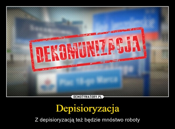 
    
Depisioryzacja 