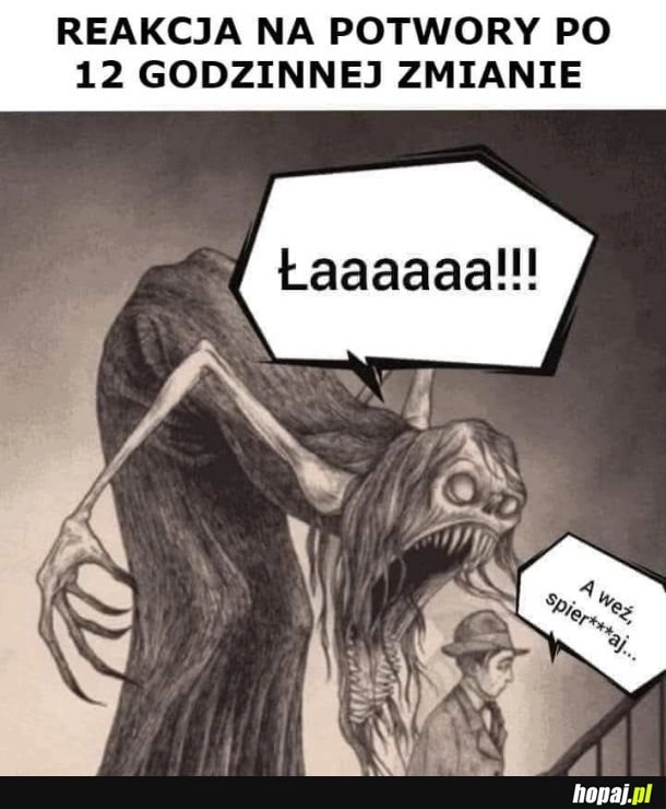 
    Kiedy obcujesz z ludźmi na codzień potwory nie są już takie straszne