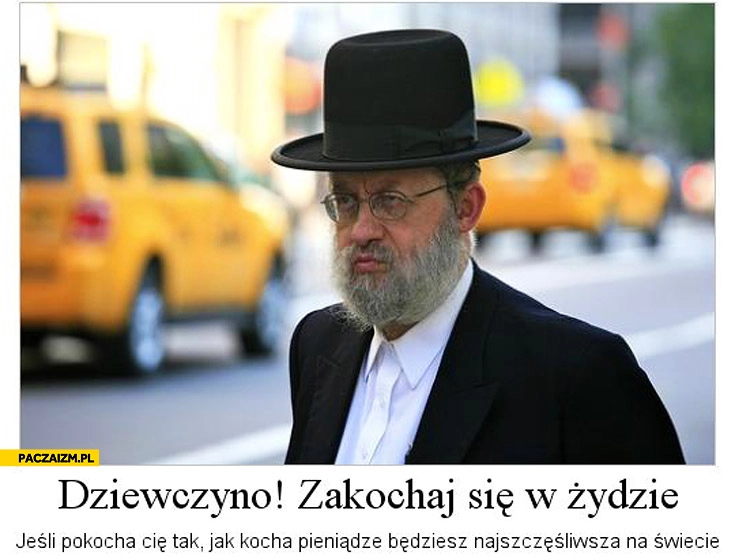 
    Dziewczyno zakochaj się w żydzie