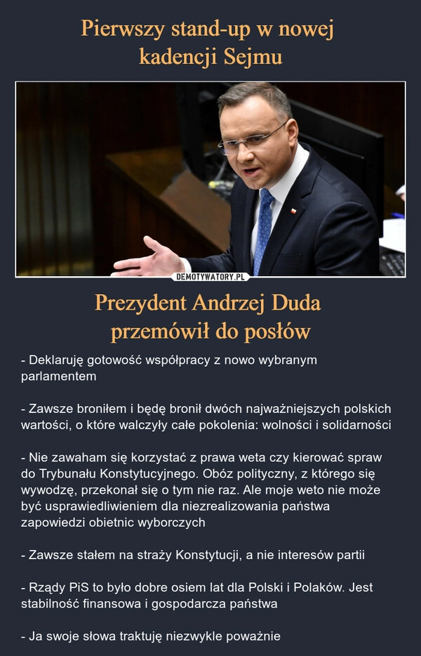 
    Pierwszy stand-up w nowej 
kadencji Sejmu Prezydent Andrzej Duda 
przemówił do posłów