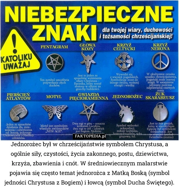 
    Jednorożec był w chrześcijaństwie symbolem Chrystusa, a ogólnie siły, czystości,