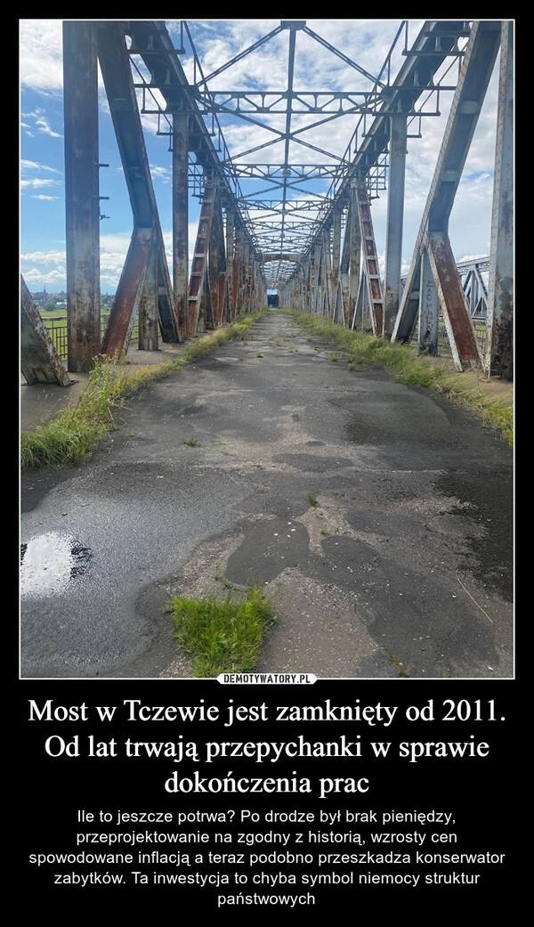 
    Most w Tczewie jest zamknięty od 2011. Od lat trwają przepychanki w sprawie dokończenia prac