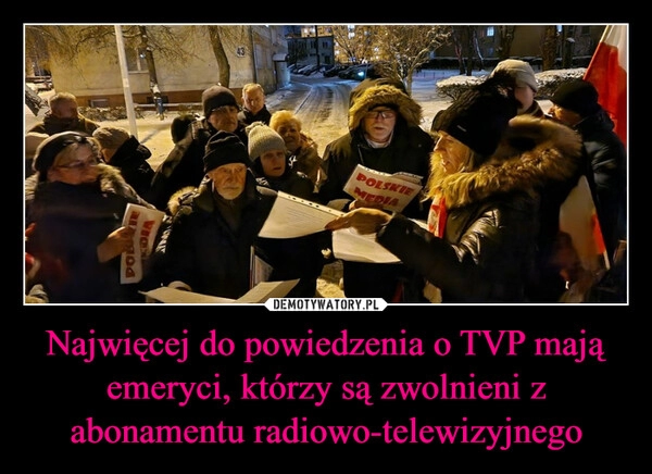 
    Najwięcej do powiedzenia o TVP mają emeryci, którzy są zwolnieni z abonamentu radiowo-telewizyjnego